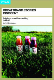 Great Brand Stories: Innocent : Building a Brand from Nothing But Fruit