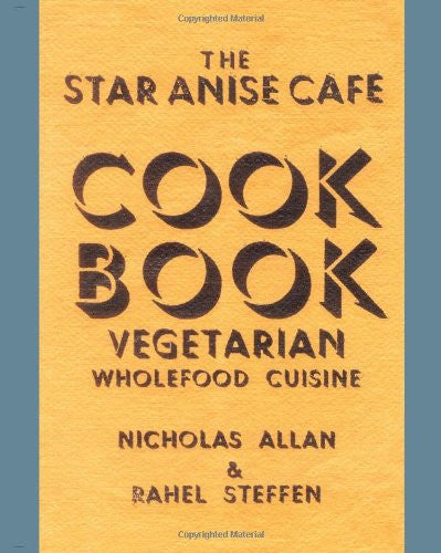 The Star Anise Cafe Cook Book: Vegetarian Wholefood Cuisine
