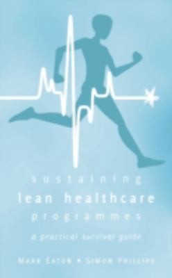 Sustaining Lean Healthcare Programmes - a Practical Survival Guide