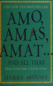 Amo, Amas, Amat ... and All That: How to Become a Latin Lover