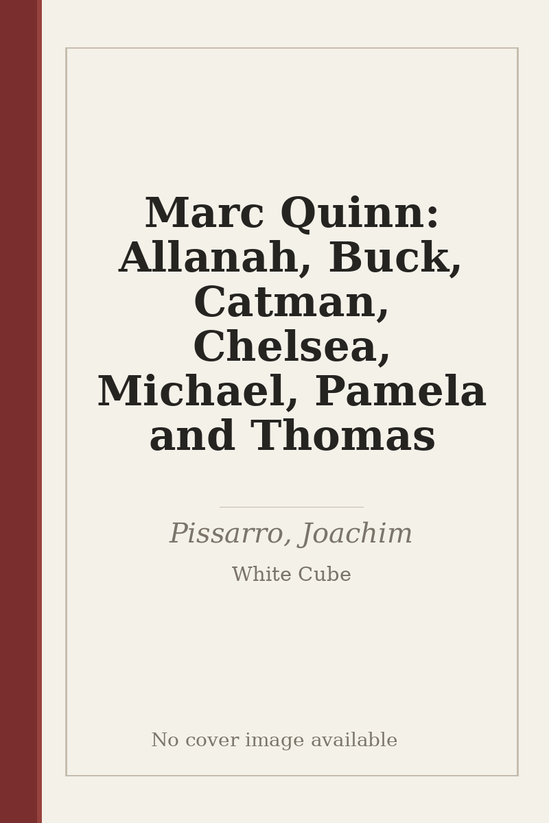 Marc Quinn: Allanah, Buck, Catman, Chelsea, Michael, Pamela and Thomas - no cover image available