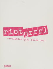Riot Grrrl: Revolution Girl Style Now!