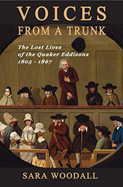 Voices from a Trunk: The Lost Lives of the Quaker Eddisons 1805 - 1867