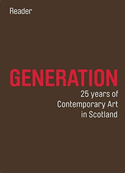 Generation: 25 Years of Contemporary Art in Scotland: Reader and Guide
