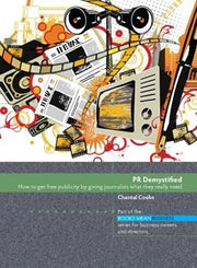 PR Demystified: How to get free publiciity by giving journalist what they really need (Books Mean Business)