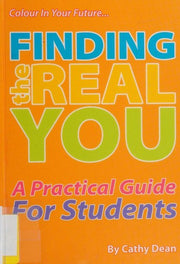 Finding the Real You: A Practical Guide for Students (Colour in Your Future)