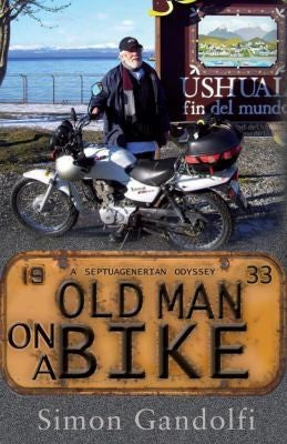 Old Man on a Bike: An Outrageously Irresponsible and Undeniably Liberating Adventure Memoir