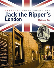 Batsford's Heritage Guides: Jack the Ripper's London