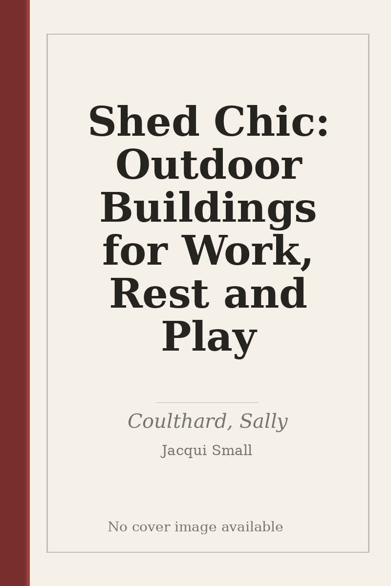 Shed Chic: Outdoor Buildings for Work, Rest and Play - no cover image available