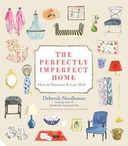 The Perfectly Imperfect Home: How to Decorate and Live Well