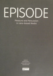 Episode: Pleasure and Persuasion in Lens-based Media