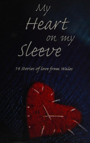 My Heart on My Sleeve : 14 Stories of Love from Wales