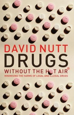 Drugs Without the Hot Air: Minimising the harms of legal and illegal drugs: 3