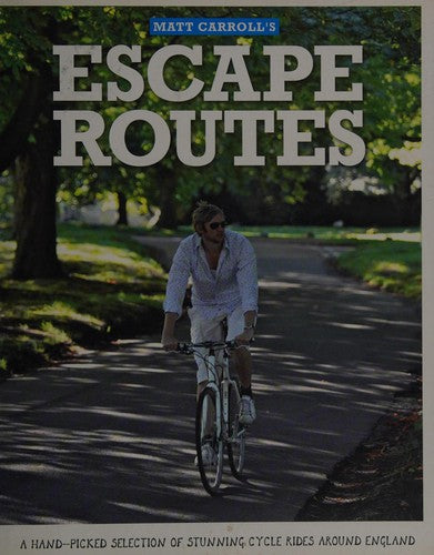 Escape Routes: A hand-picked selection of stunning cycle rides around England (Escape Routes Cycling Guides)