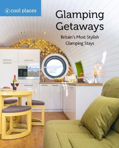 Cool Places: Glamping Getaways - Britain’s Most Stylish Glamping Stays