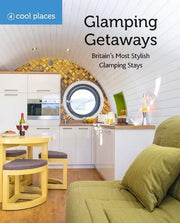 Cool Places: Glamping Getaways - Britain’s Most Stylish Glamping Stays