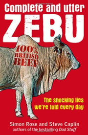Complete And Utter Zebu: The Shocking Lies We're Told Every Day: The Shocking Truth About the Lies We Hear Every Day