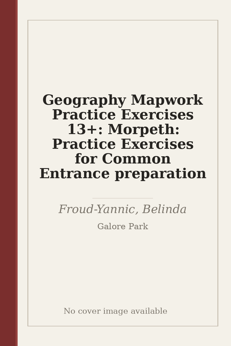 Geography Mapwork Practice Exercises 13+: Morpeth: Practice Exercises for Common Entrance preparation - no cover image available