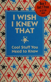 I Wish I Knew That: Cool Stuff You Need to Know