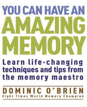 You Can Have an Amazing Memory (The Comprehensive Memory Tool-Kit): Learn Life-changing Techniques and Tips from the Memory Maestro