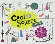 Cool Science Tricks: 50 Fantastic feats for kids of all ages