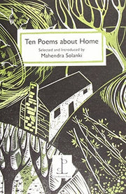 Ten Poems about Home: Selected and Introduced by Mahendra Solanki