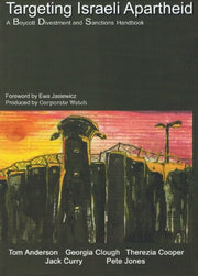 Targeting Israeli Apartheid: A Boycott, Divestment and Sanctions Handbook