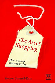 The Art of Shopping: How We Shop and Why We Buy