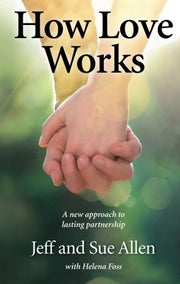 How Love Works: A new approach to lasting partnership
