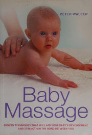Baby Massage: Proven techniques to calm your baby and assist development