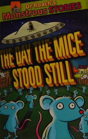 The Monstrous Stories: Day the Mice Stood Still (Dr. Roach's Monstrous Stories)