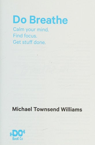 Do Breathe: Calm Your Mind. Find Focus. Get Stuff Done. (Do Books): 10