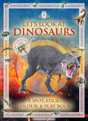 Let's Look at Dinosaurs: A Spot, Stick, Colour & Play Book