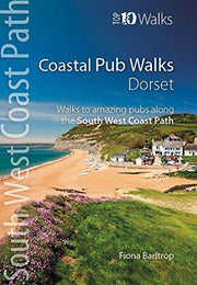 Coastal Pub Walks: Dorset: Walks to amazing pubs along the South West Coast Path (Top 10 Walks: South West Coast Path)
