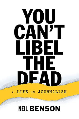 You Can't Libel the Dead: A Life in Journalism