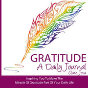 Gratitude: A Daily Journal - Inspiring You To Make The Miracle Of Gratitude Part Of Your Daily Life