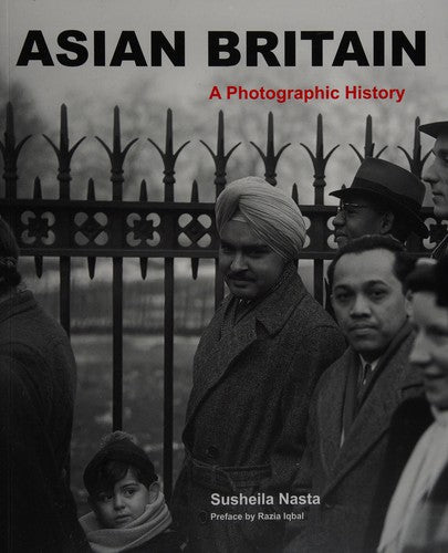 Asian Britain: A Photographic History