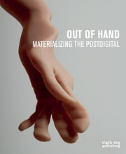 Out of Hand: Materializing the Postdigital