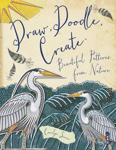 Draw, Doodle, Create: Beautiful Patterns From Nature (Zen Doodling)