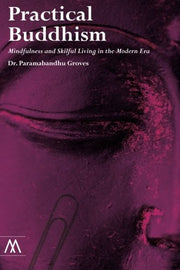 Practical Buddhism: Mindfulness and Skillful Living in the Modern Era (Muswell Hill Press)