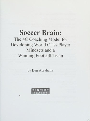 Soccer Brain: The 4C Coaching Model for Developing World Class Player Mindsets and a Winning Football Team (Soccer Coaching)