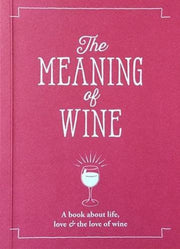 The Meaning of Wine: A Book About Life, Love & the Love of Wine