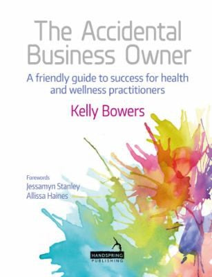 The Accidental Business Owner - A Friendly Guide to Success for Health and Wellness Practitioners