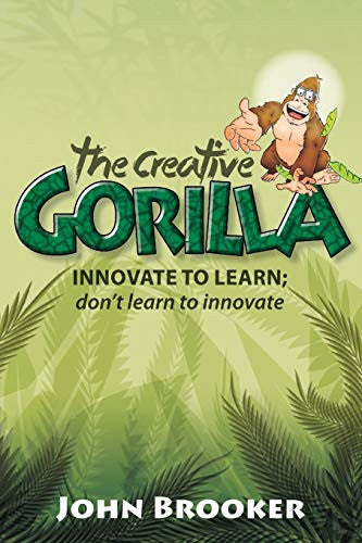 The Creative Gorilla: Innovate To Learn; Don't Learn To Innovate