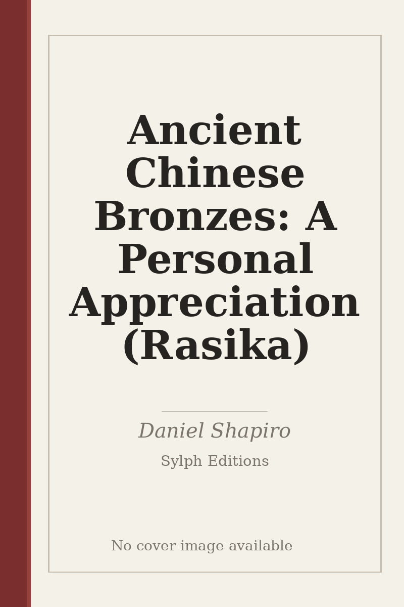 Ancient Chinese Bronzes: A Personal Appreciation (Rasika) - no cover image available