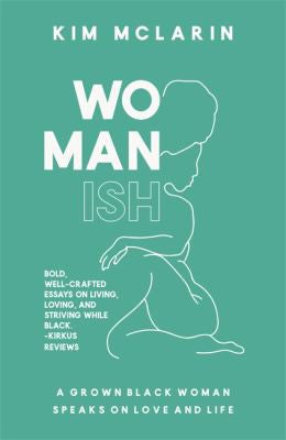 Womanish: A Grown Black Woman Speaks on Love and Life