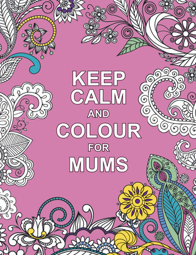 Keep Calm and Colour for Mums (Huck & Pucker Colouring Books)