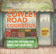 The Cowley Road Cookbook: Culinary Tales and Recipes from Oxford's Most Eclectic Street