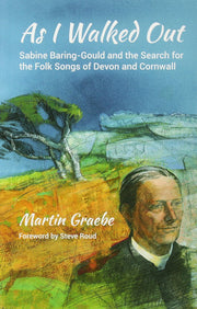As I Walked Out: Sabine Baring-Gould and the Search for the Folk Songs of Devon and Cornwall