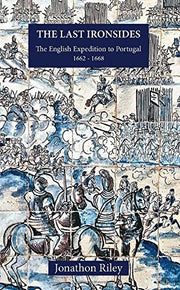 The Last Ironsides: The English Expedition to Portugal, 1662-1668